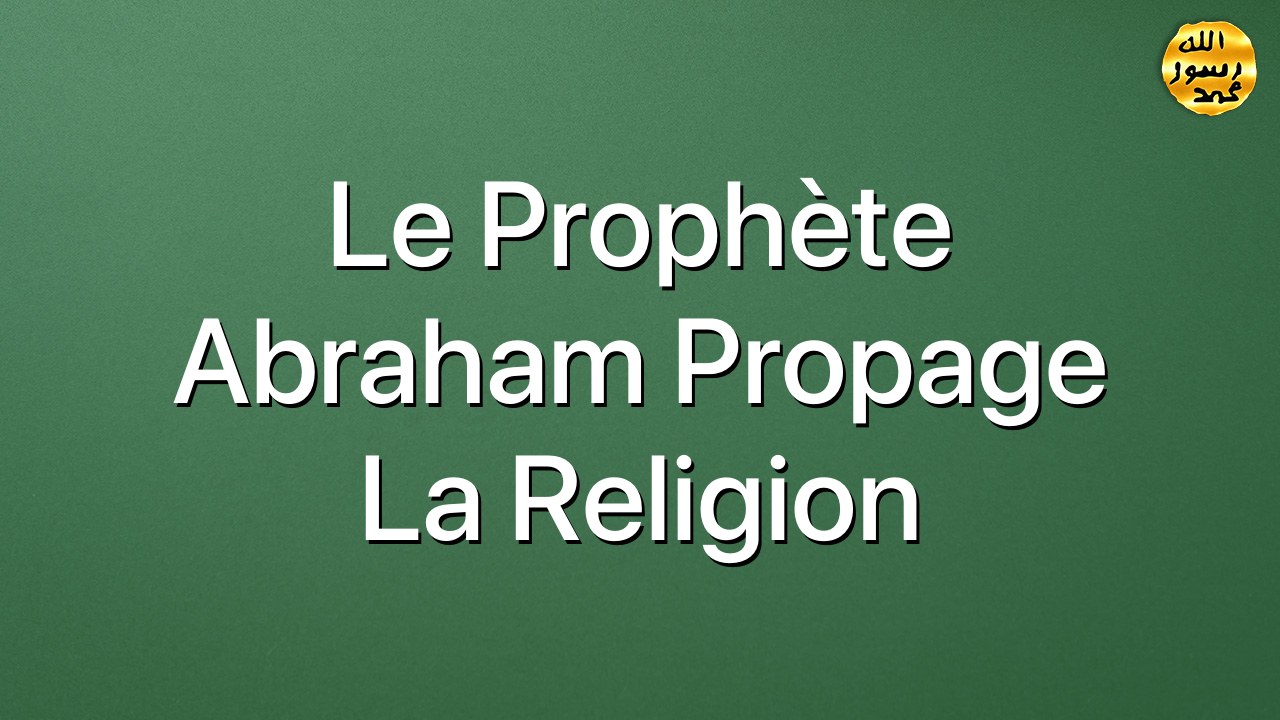 Le Prophète Abraham propage la religion