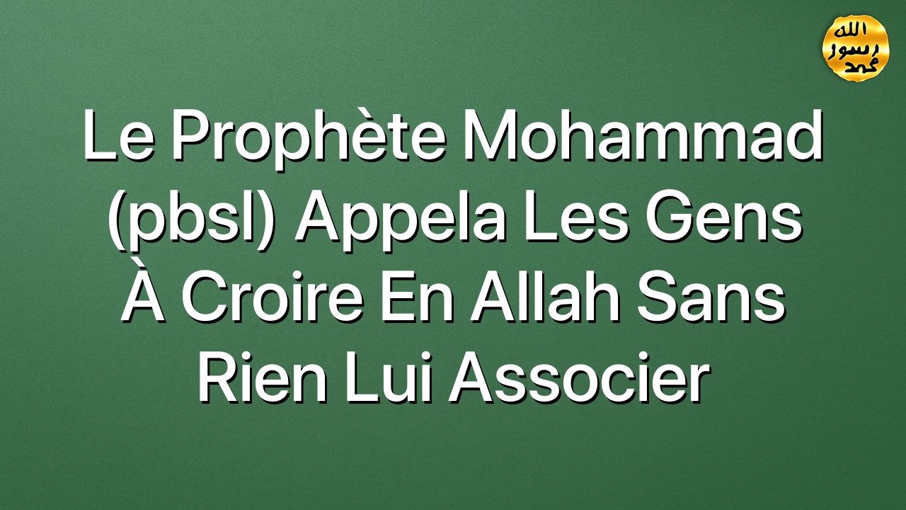 Le Prophète Mohammad (pbsl) appela les gens à croire en Allah sans rien Lui associer