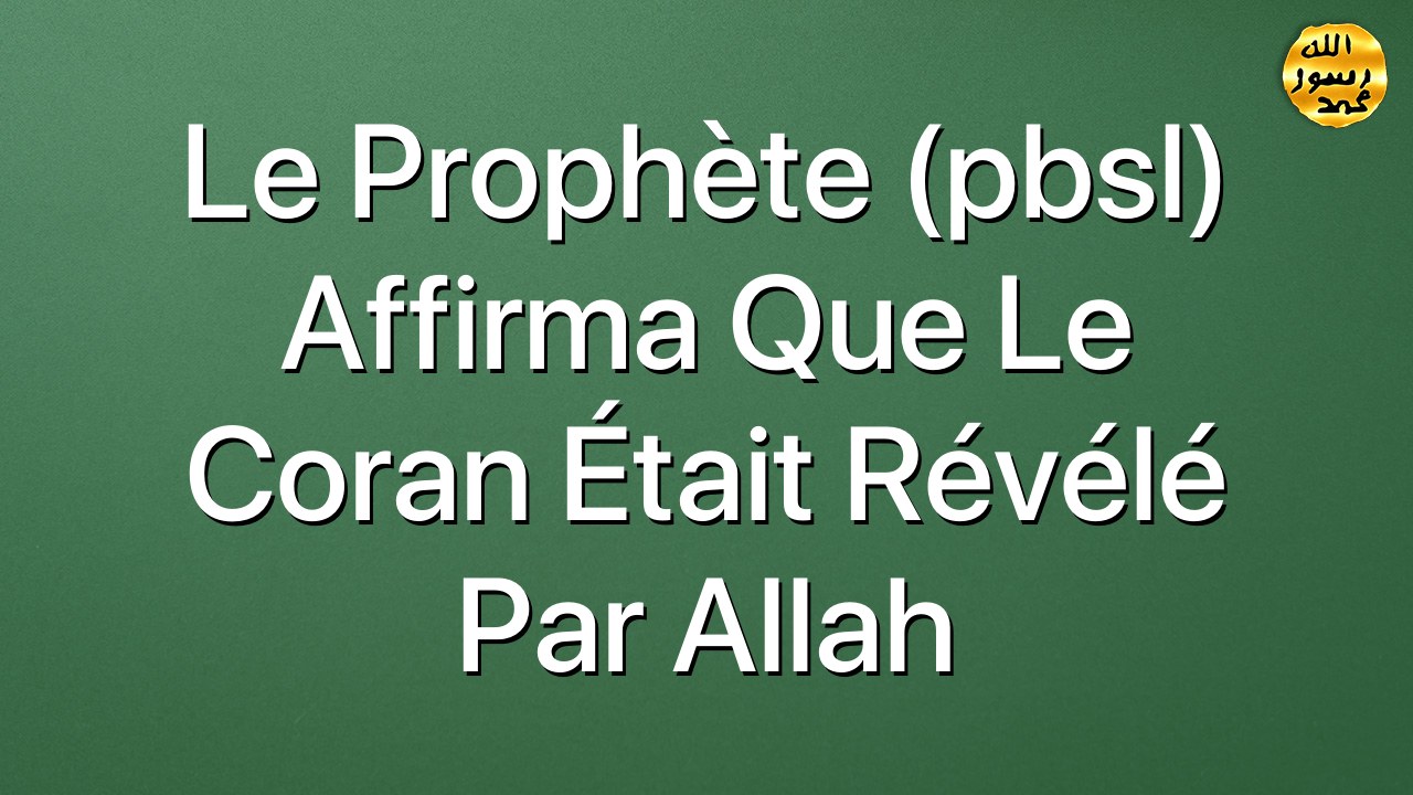 Le Prophète (pbsl) affirma que le Coran était révélé par Allah