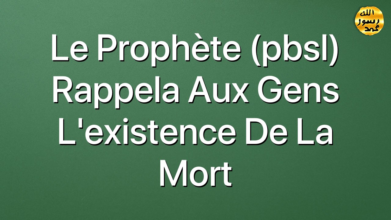 Le Prophète (pbsl) rappela aux gens l'existence de la mort
