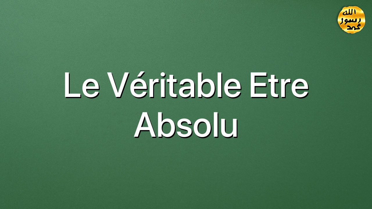 Le véritable Etre absolu