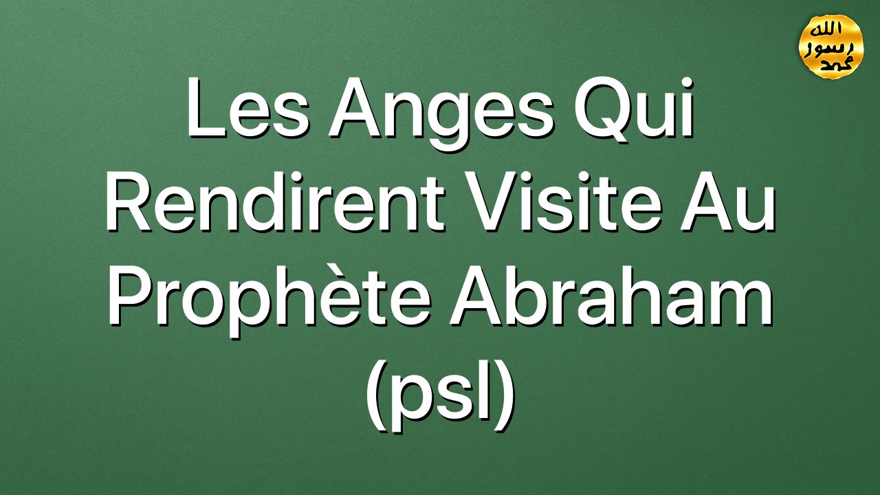 Les anges qui rendirent visite au Prophète Abraham (psl)
