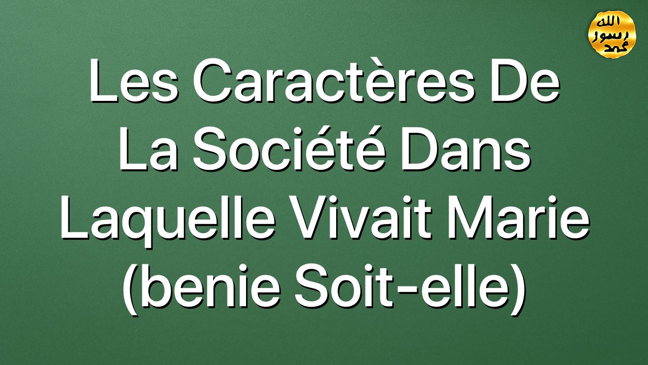 Les caractères de la société dans laquelle vivait Marie (benie soit-elle)