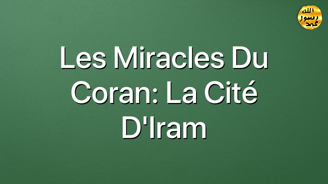 Les miracles du Coran: La cité d'Iram