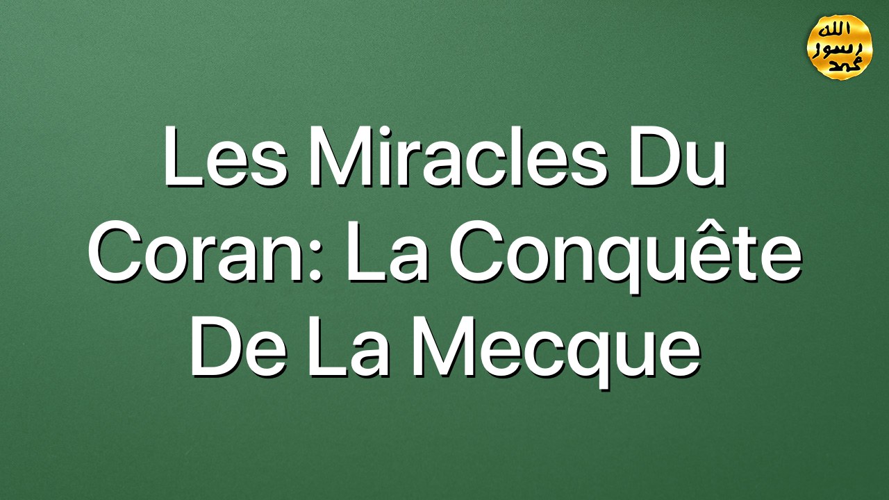 Les miracles du Coran: La conquête de la Mecque