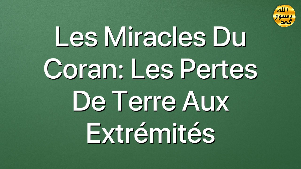 Les miracles du Coran: Les pertes de Terre aux extrémités