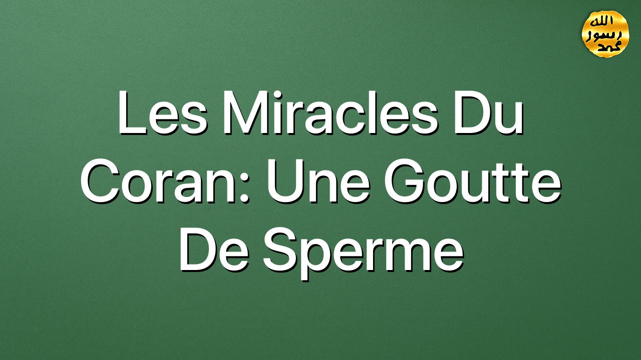 Les miracles du Coran: Une goutte de sperme
