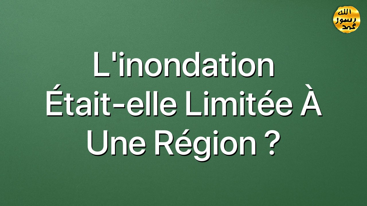 L’inondation était-elle limitée à une région ?