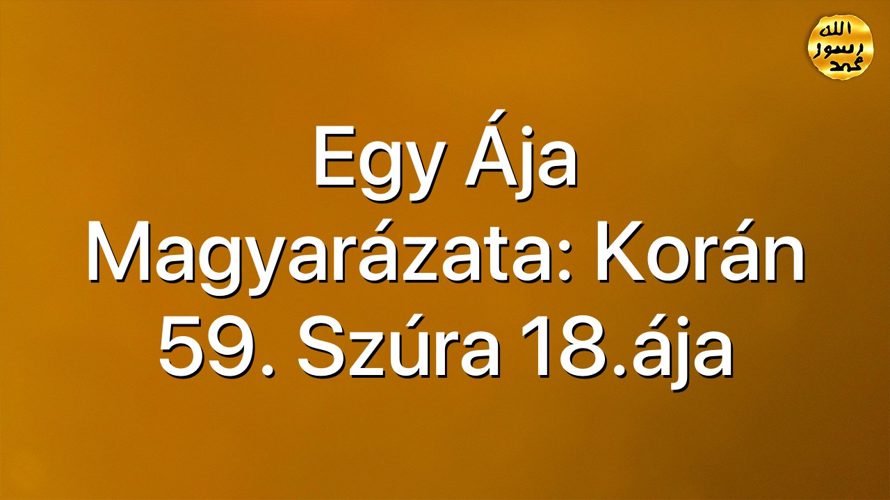 Egy ája magyarázata: Korán 59. Szúra 18.ája