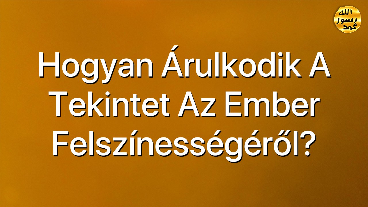 Hogyan árulkodik a tekintet az ember felszínességéről?
