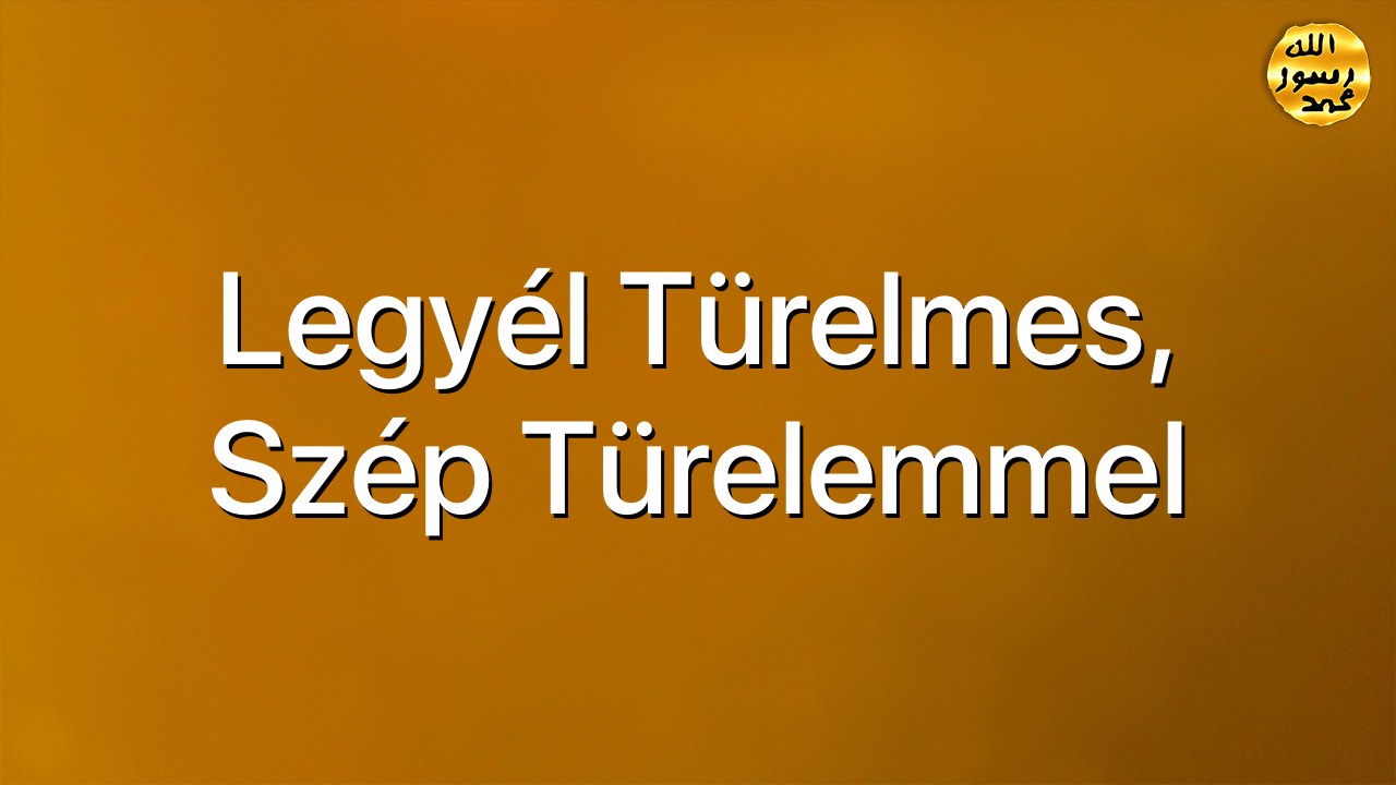 Legyél türelmes, szép türelemmel