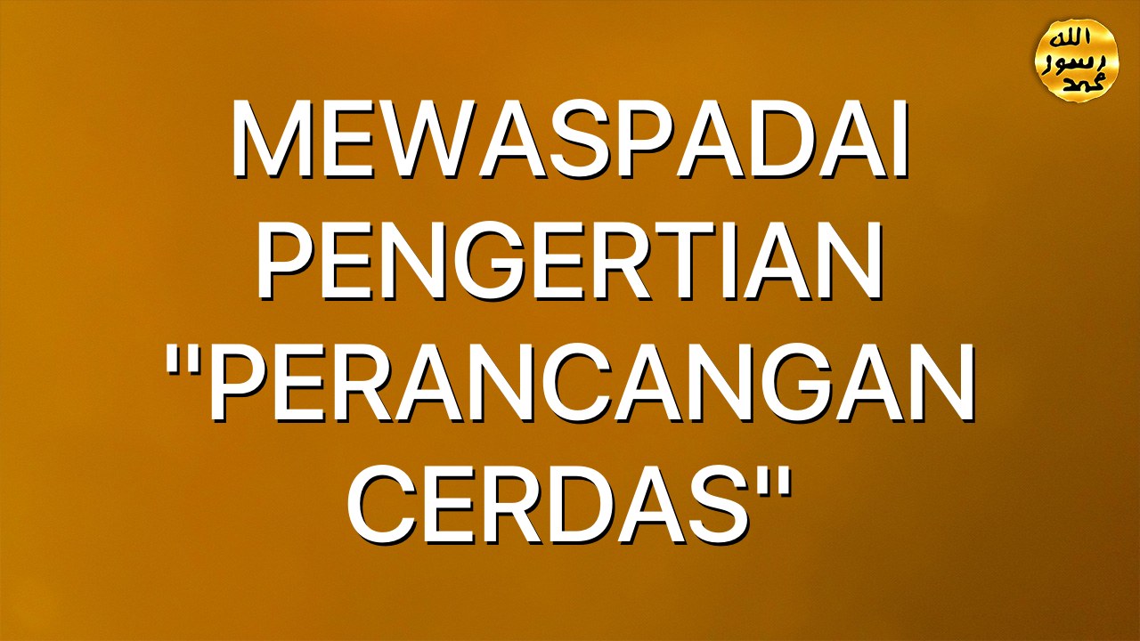 MEWASPADAI PENGERTIAN "PERANCANGAN CERDAS"
