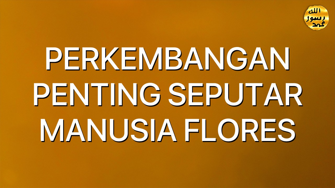 PERKEMBANGAN PENTING SEPUTAR MANUSIA FLORES