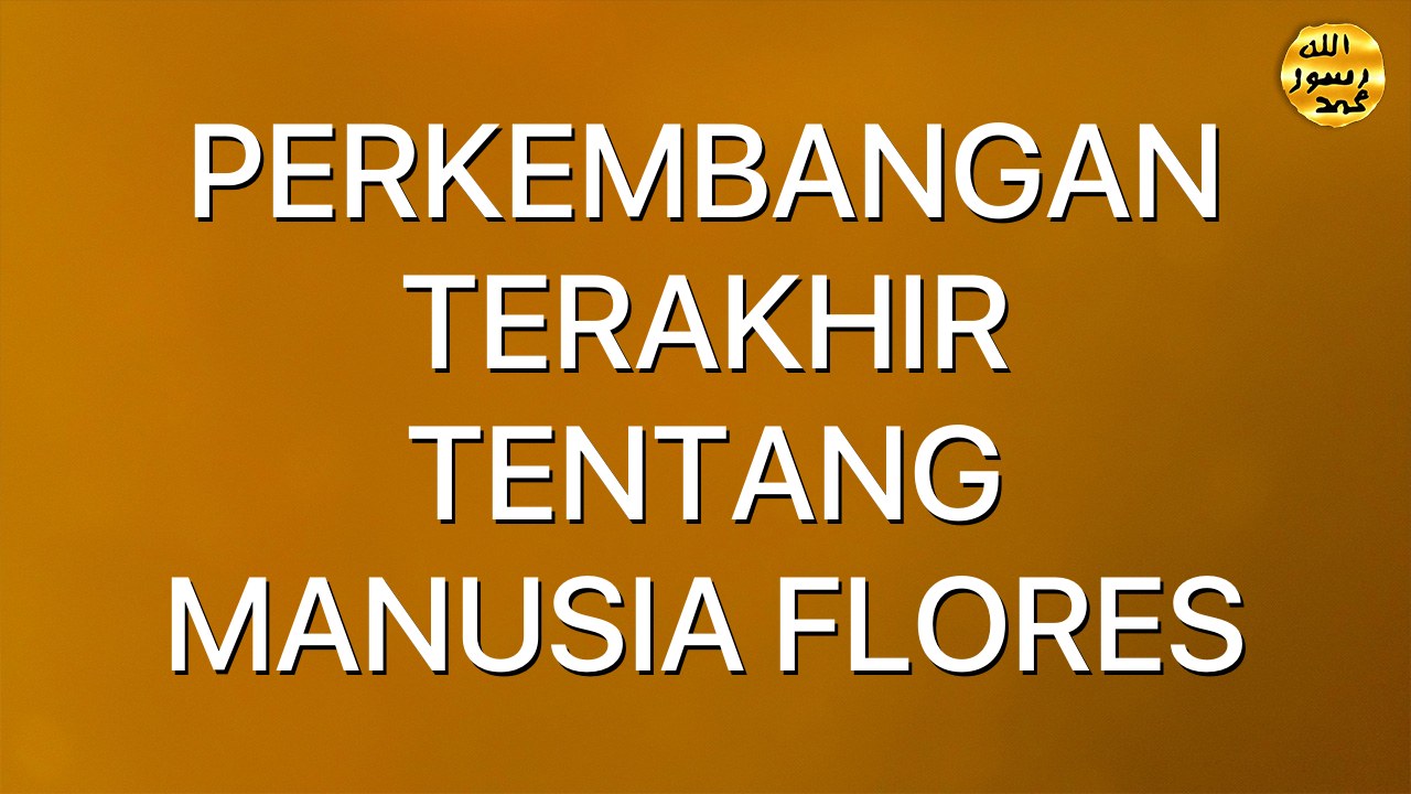 PERKEMBANGAN TERAKHIR TENTANG MANUSIA FLORES