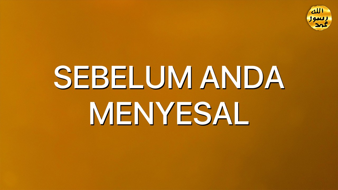 SEBELUM ANDA MENYESAL