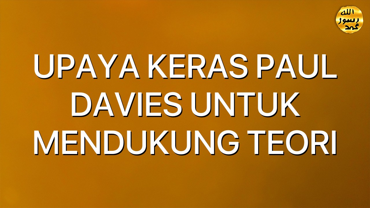 UPAYA KERAS PAUL DAVIES UNTUK MENDUKUNG TEORI