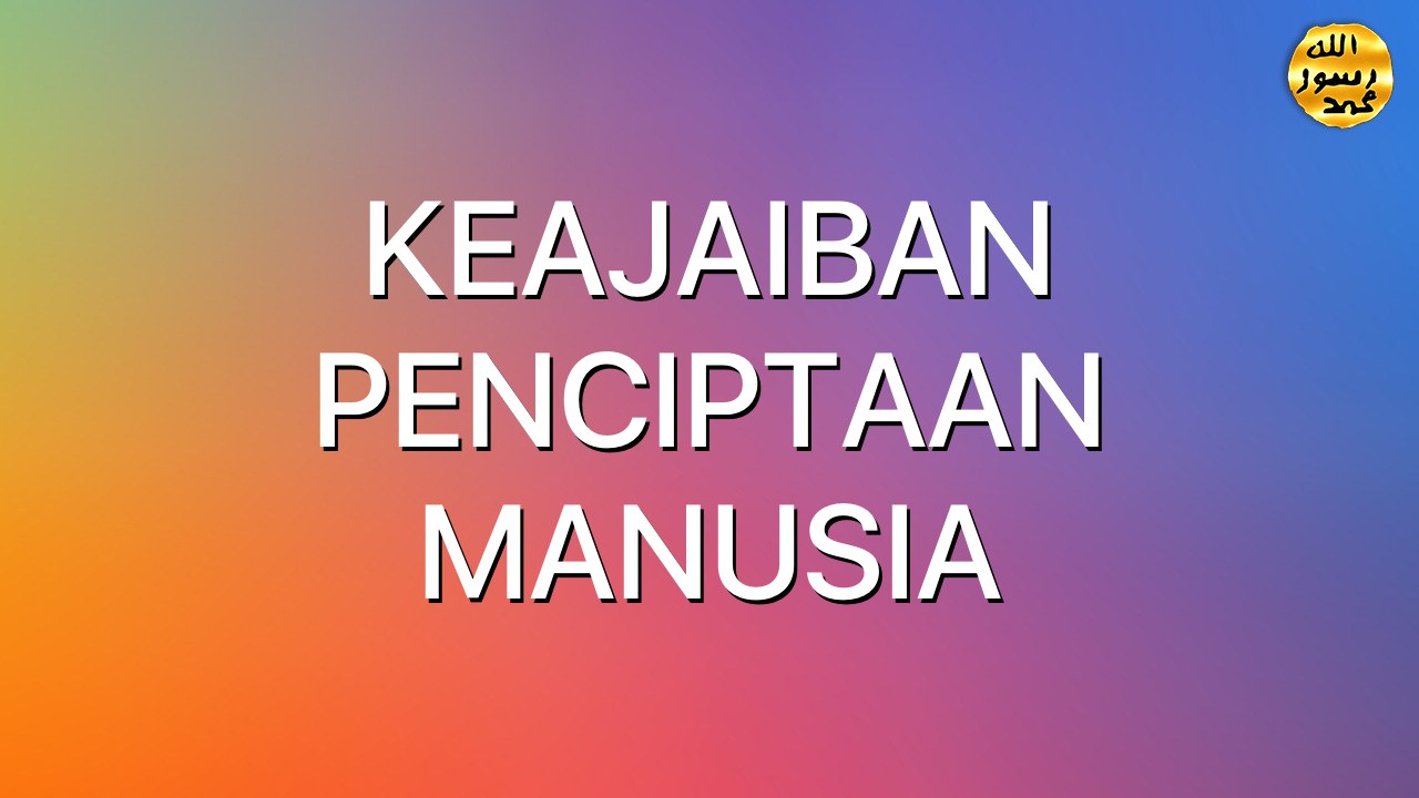 KEAJAIBAN PENCIPTAAN MANUSIA