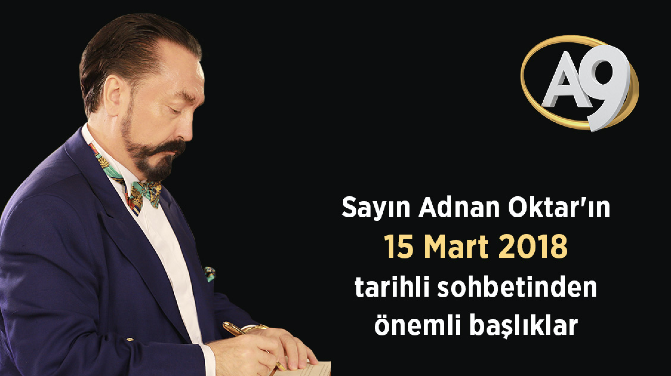 Sayın Adnan Oktar'ın 15 Mart 2018 tarihli sohbetinden önemli başlıklar