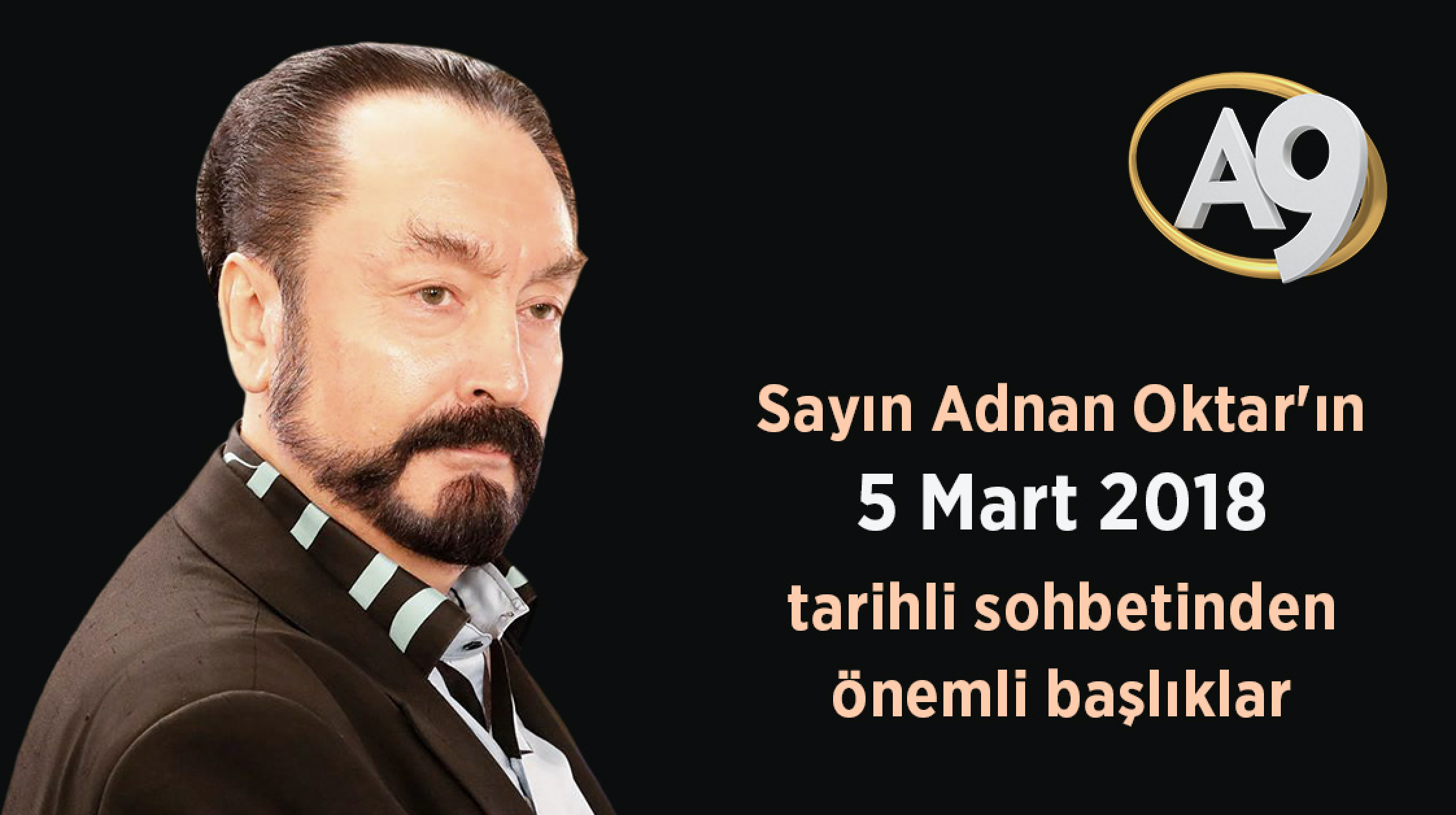 Sayın Adnan Oktar'ın 5 Mart 2018 tarihli sohbetinden önemli başlıklar