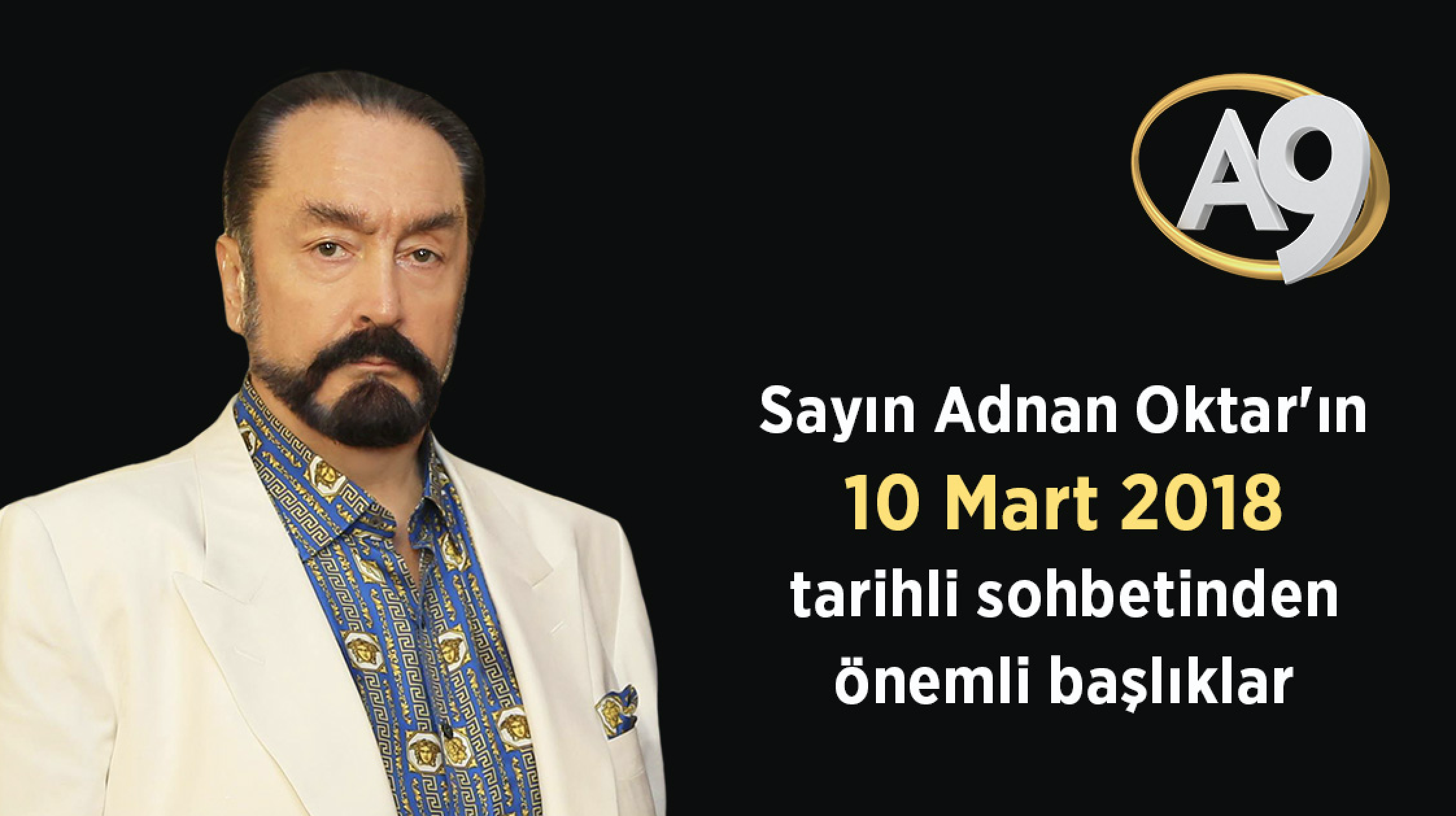 Sayın Adnan Oktar'ın 10 Mart 2018 tarihli sohbetinden önemli başlıklar