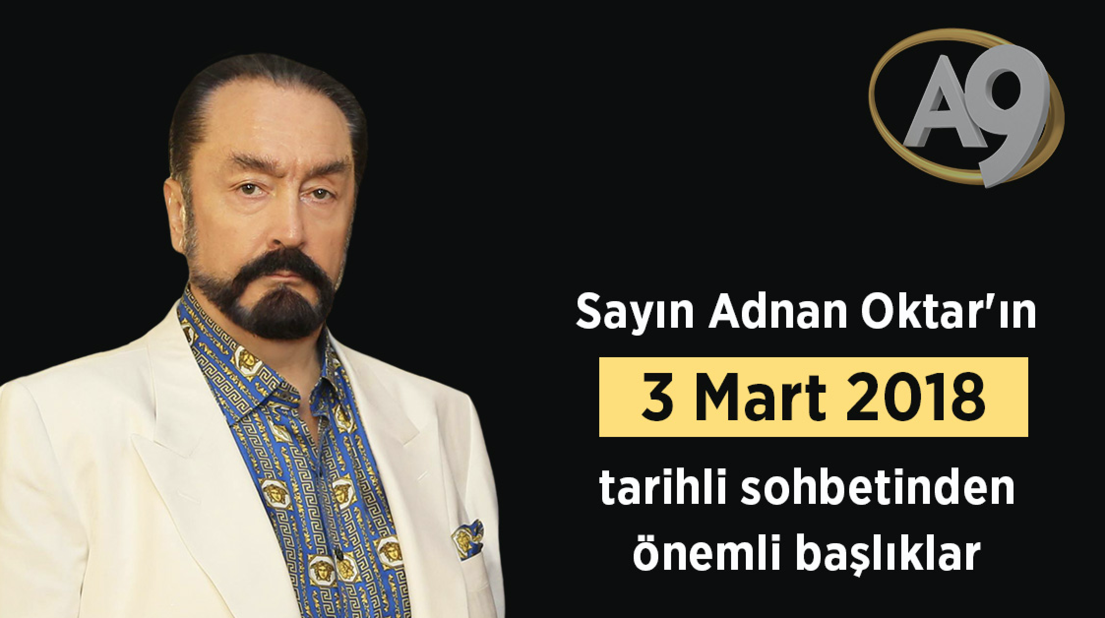 Sayın Adnan Oktar'ın 3 Mart 2018 tarihli sohbetinden önemli başlıklar