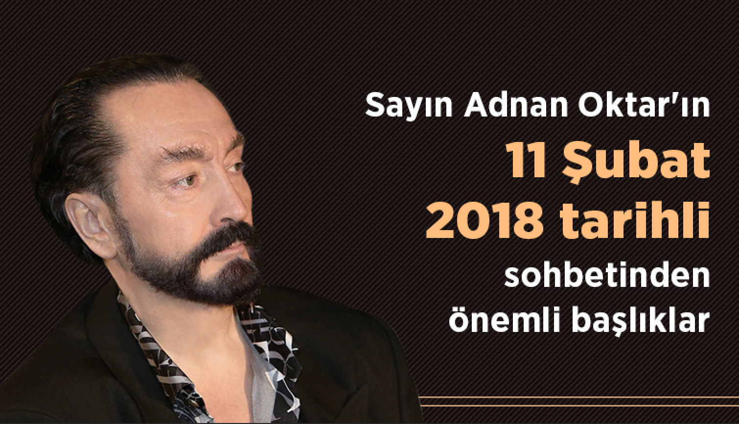 Sayın Adnan Oktar'ın 11 Şubat 2018 tarihli sohbetinden önemli başlıklar