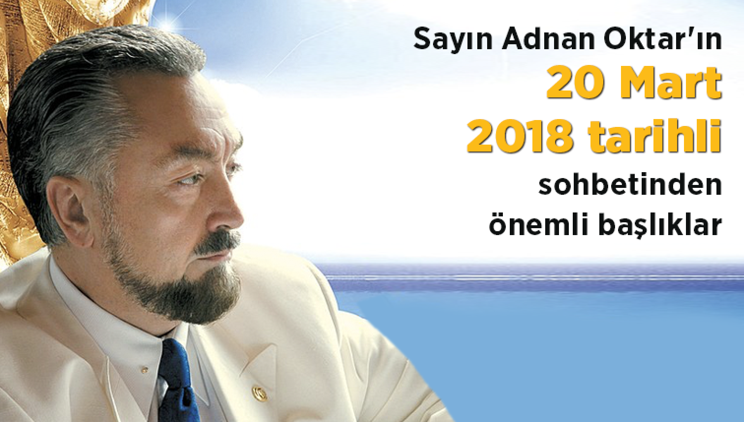 Sayın Adnan Oktar'ın 20 Mart 2018 tarihli sohbetinden önemli başlıklar