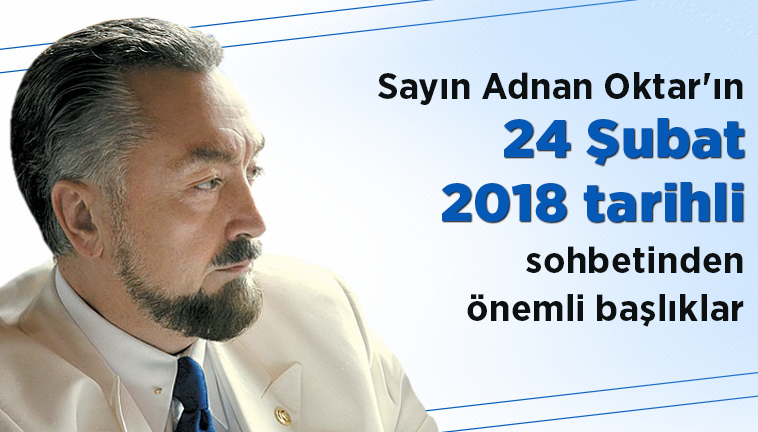 Sayın Adnan Oktar'ın 24 Şubat 2018 tarihli sohbetinden önemli başlıklar