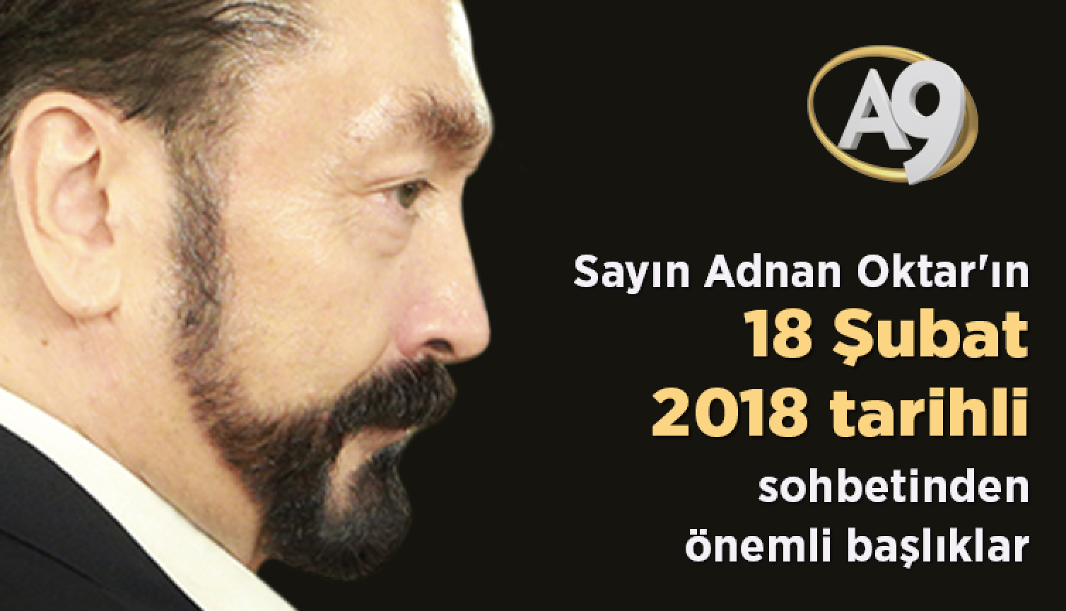 Sayın Adnan Oktar'ın 18 Şubat 2018 tarihli sohbetinden önemli başlıklar