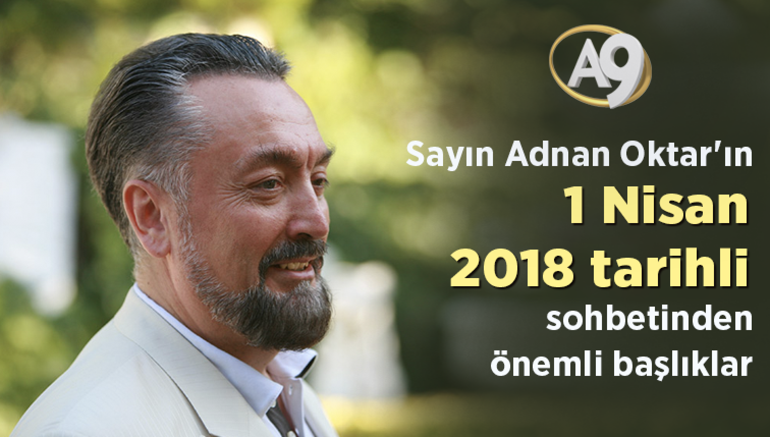 Sayın Adnan Oktar'ın 1 Nisan 2018 tarihli sohbetinden önemli başlıklar