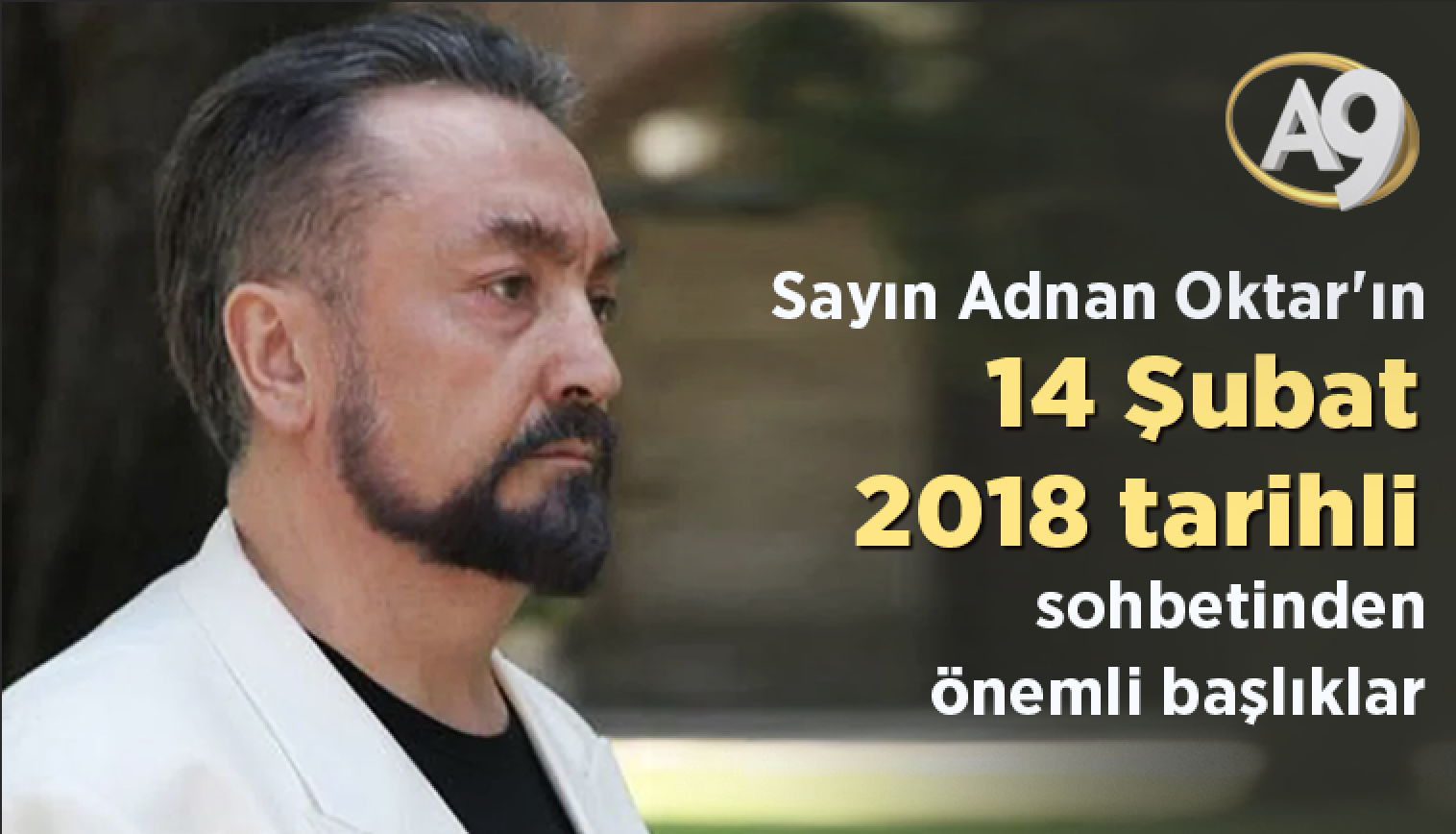 Sayın Adnan Oktar'ın 14 Şubat 2018 tarihli sohbetinden önemli başlıklar