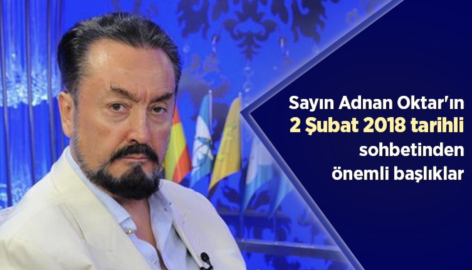 Sayın Adnan Oktar'ın 2 Şubat 2018 tarihli sohbetinden önemli başlıklar