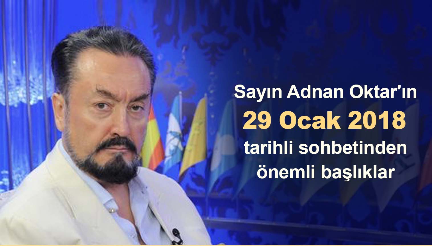 Sayın Adnan Oktar'ın 29 Ocak 2018 tarihli sohbetinden önemli başlıklar