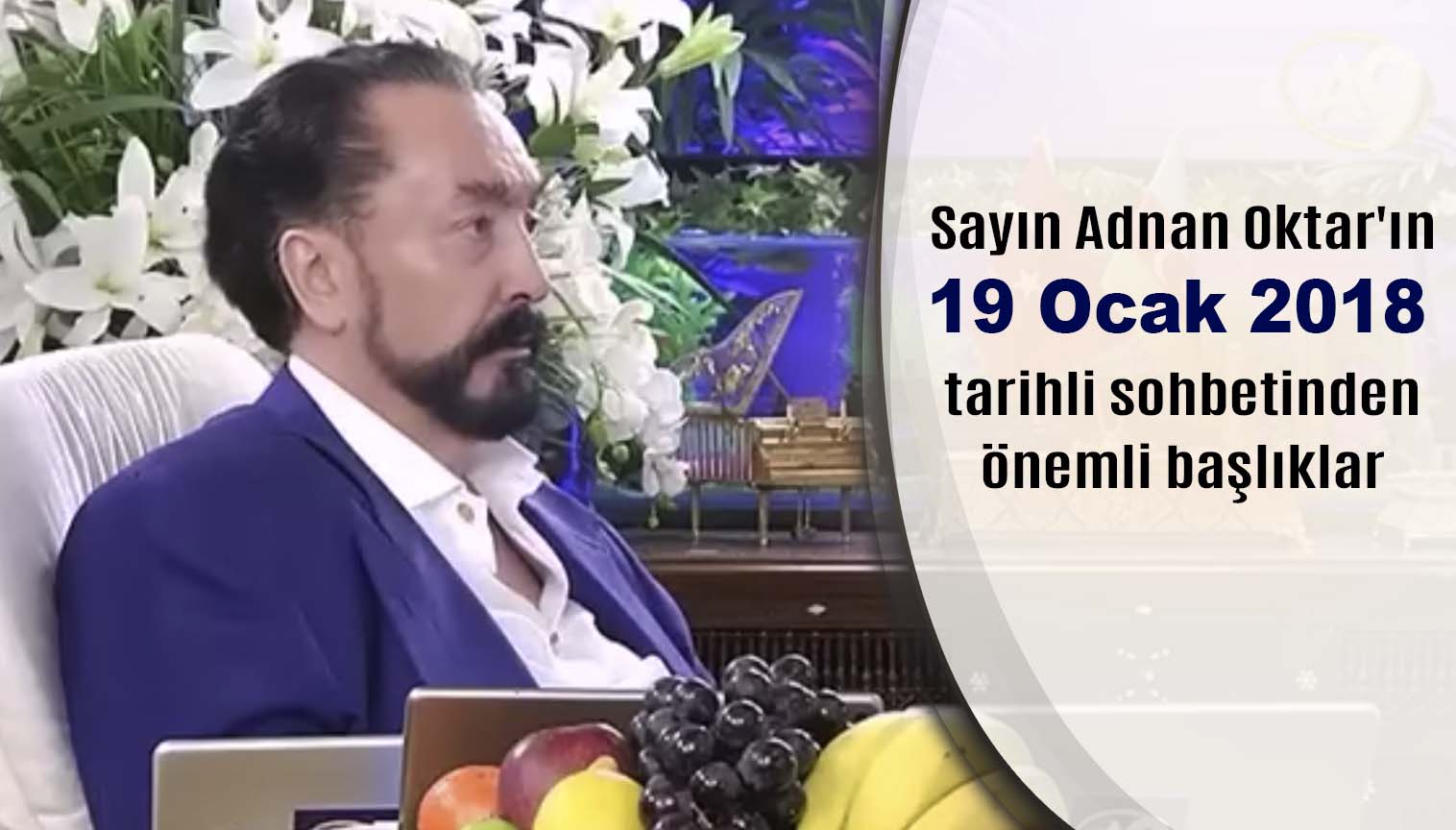 Sayın Adnan Oktar'ın 19 Ocak 2018 tarihli sohbetinden önemli başlıklar