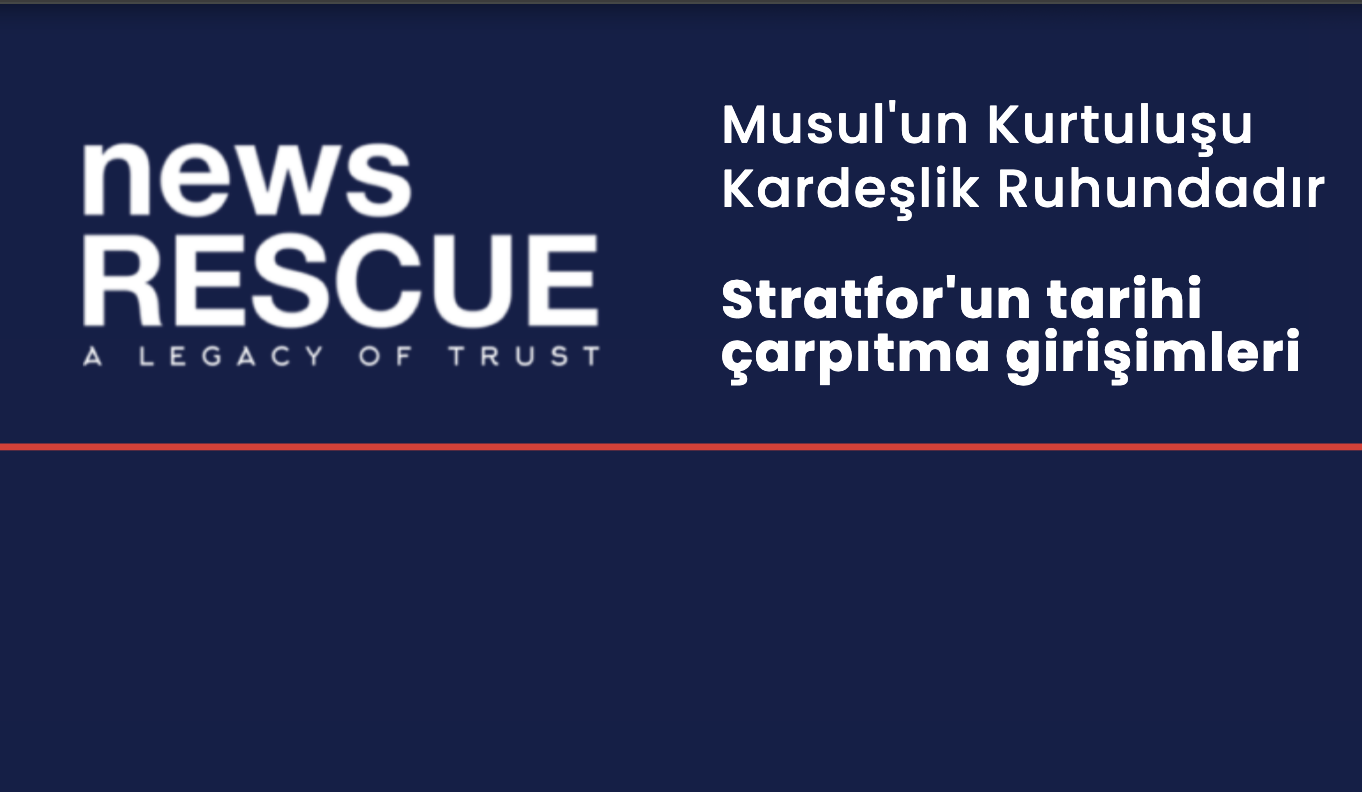 Musul'un Kurtuluşu Kardeşlik Ruhundadır ve Stratfor'un tarihi çarpıtma girişimleri