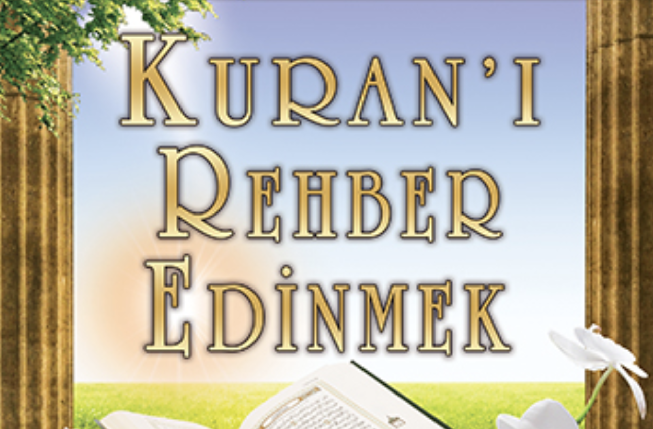 KURAN’I REHBER EDİNMEK