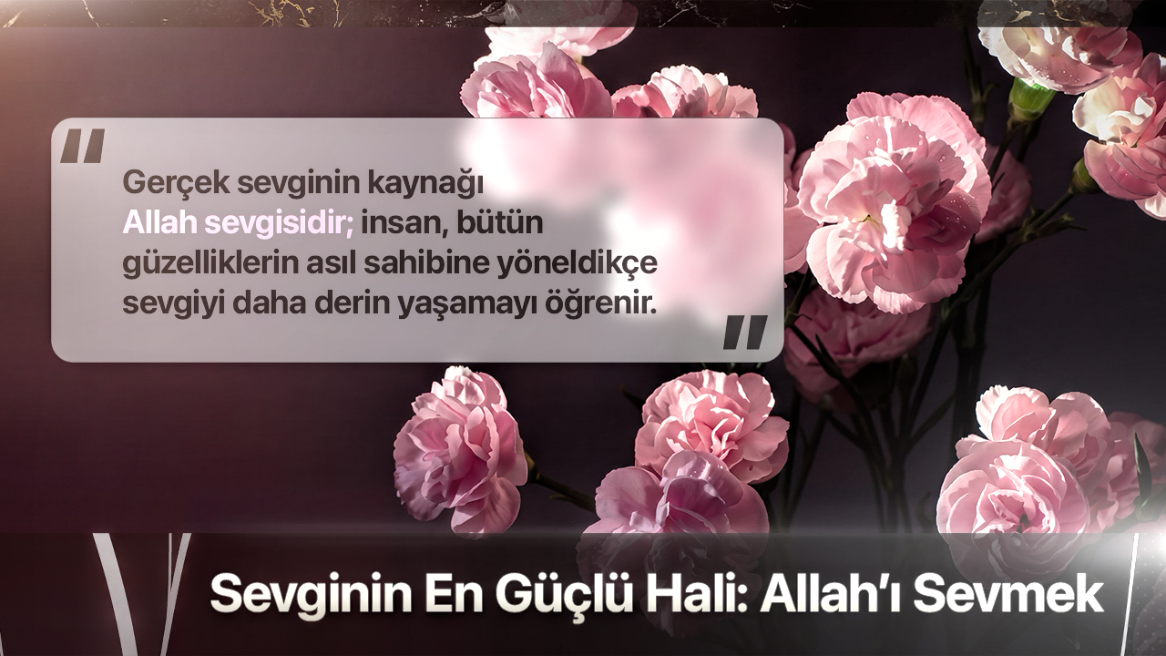 Sevginin En Güçlü Hali : Allah'ı Sevmek