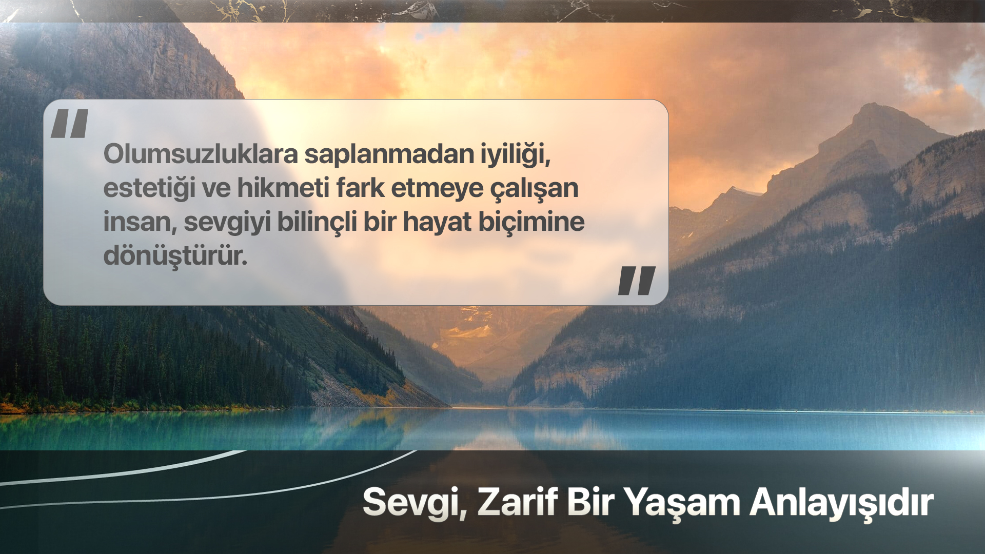 Sevgi, Zarif Bir Yaşam Anlayışıdır