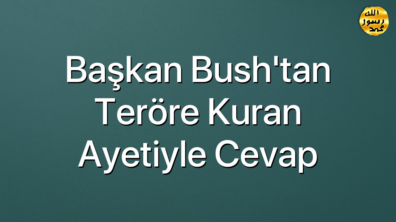 Başkan Bush'tan Teröre Kuran Ayetiyle Cevap