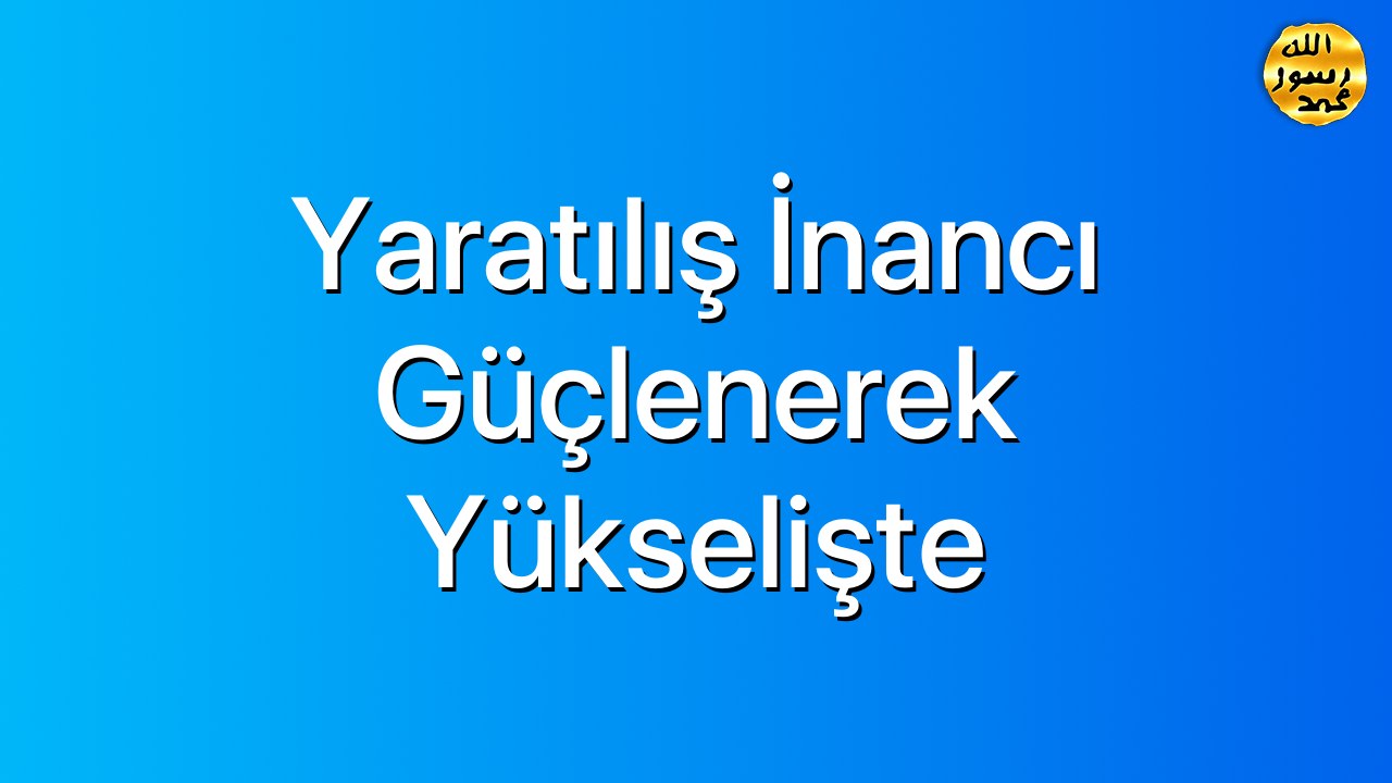 Yaratılış İnancı Güçlenerek Yükselişte