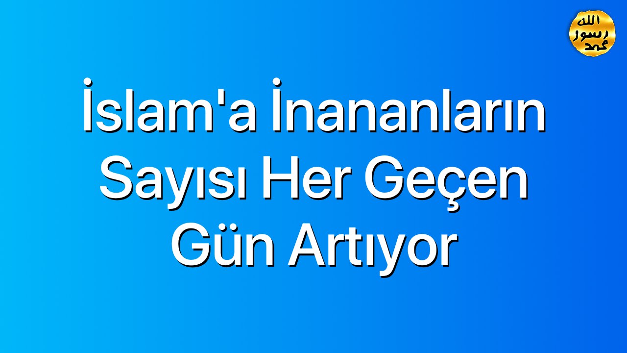 İslam’a İnananların Sayısı Her Geçen Gün Artıyor