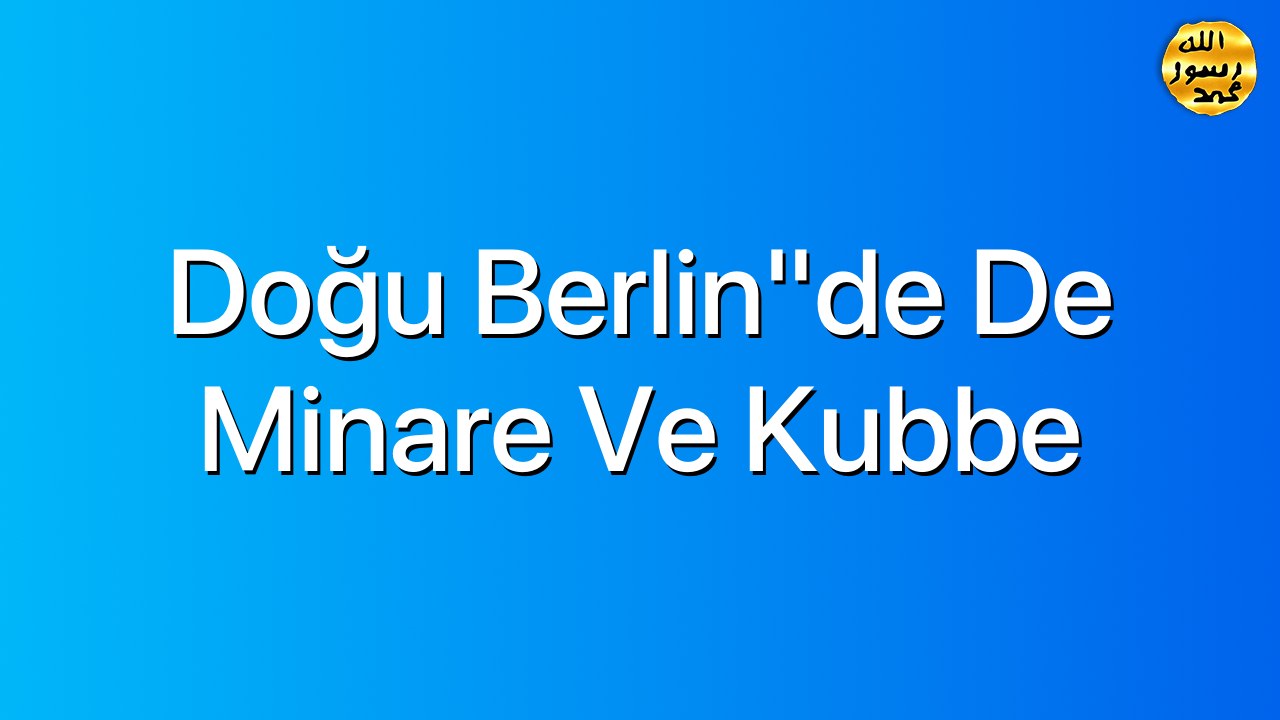 Doğu Berlin"de de Minare ve Kubbe