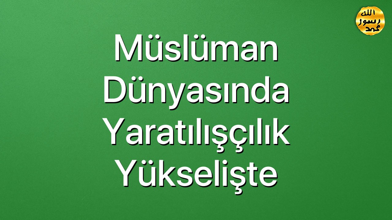 Müslüman Dünyasında Yaratılışçılık Yükselişte