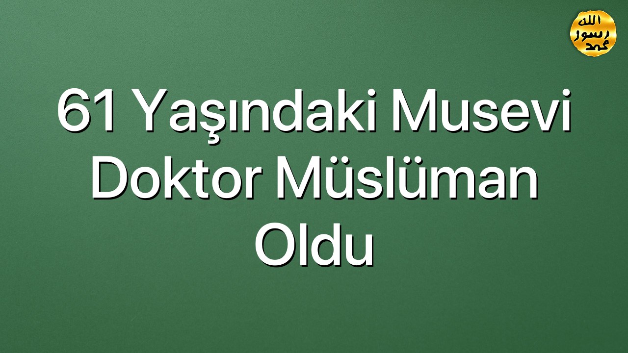 61 Yaşındaki Musevi Doktor Müslüman Oldu