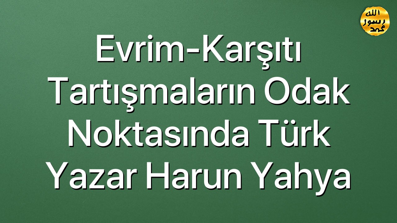Evrim-Karşıtı Tartışmaların Odak Noktasında Türk Yazar Harun Yahya