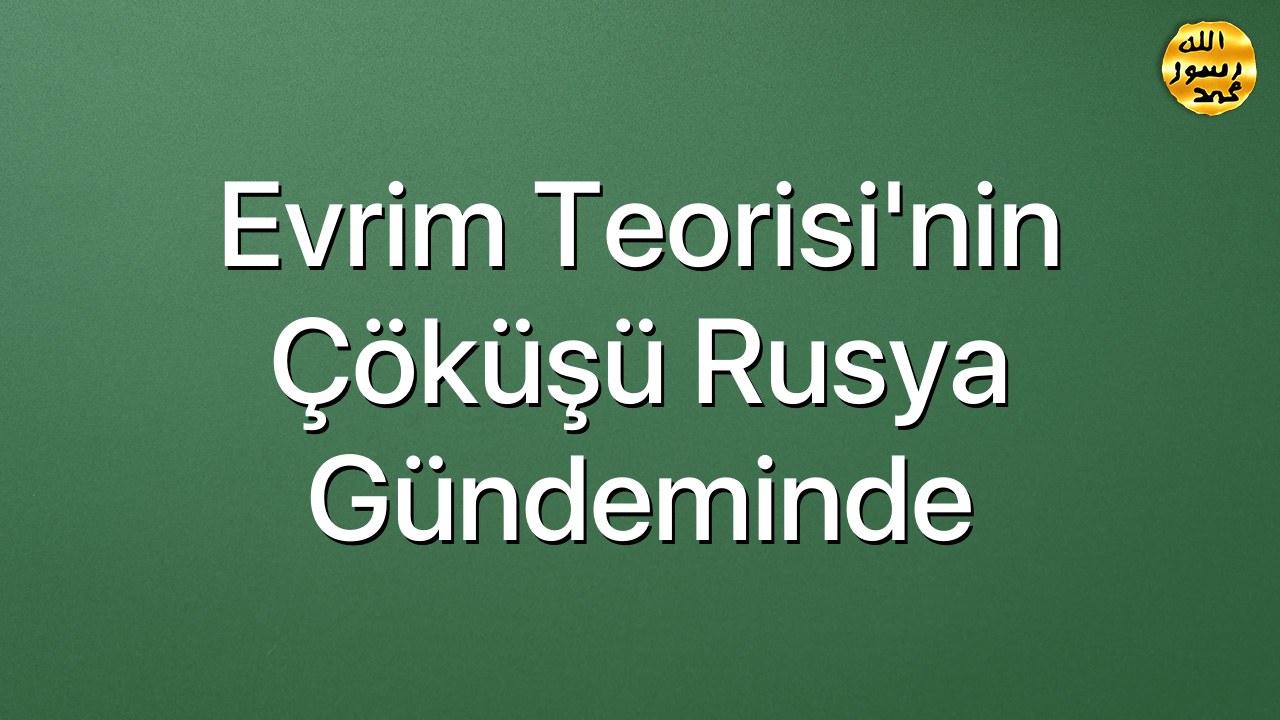 Evrim Teorisi'nin Çöküşü Rusya Gündeminde