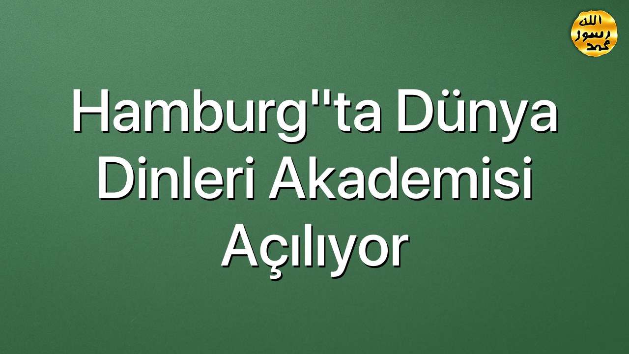 Hamburg"ta Dünya Dinleri Akademisi açılıyor