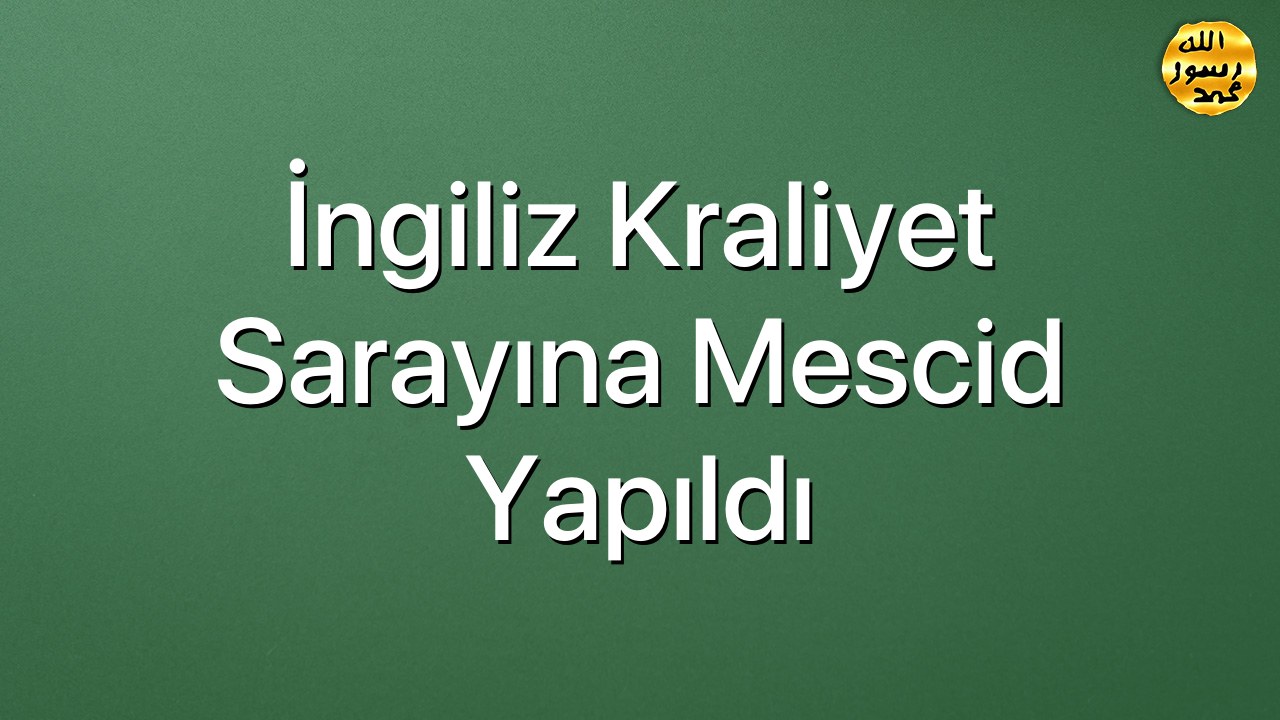 İngiliz Kraliyet Sarayına mescid yapıldı