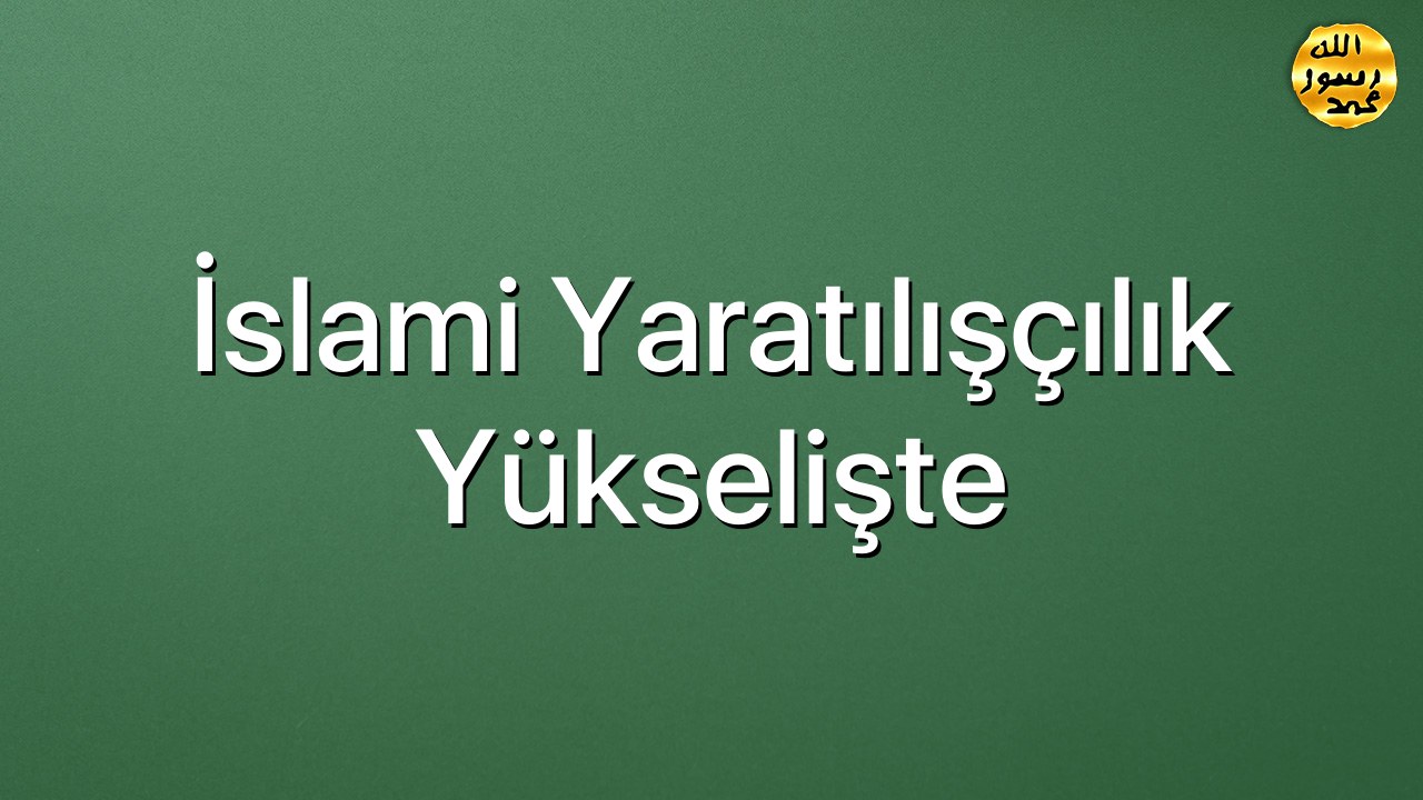İslami Yaratılışçılık Yükselişte