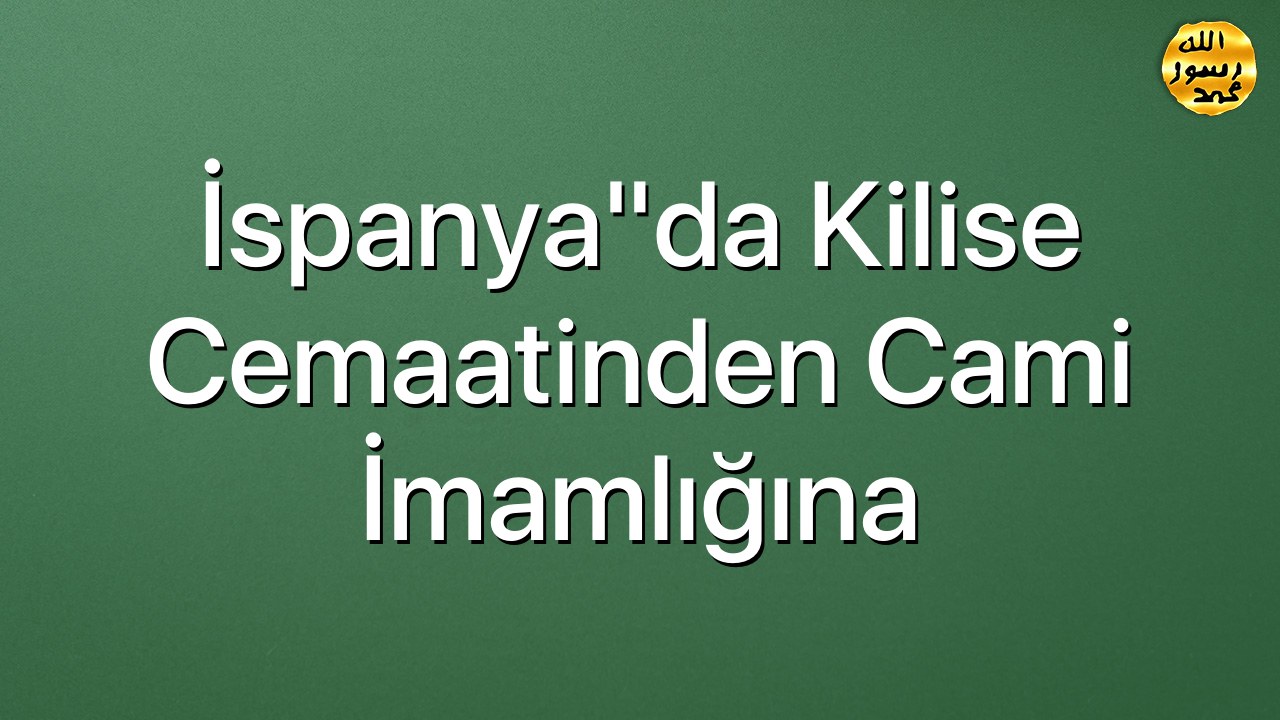 İspanya"da Kilise cemaatinden Cami imamlığına